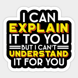 I Can't Understand It For You - Engineer's Motto Sticker